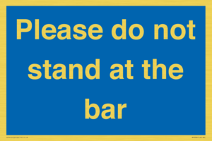 Please do not stand at the bar